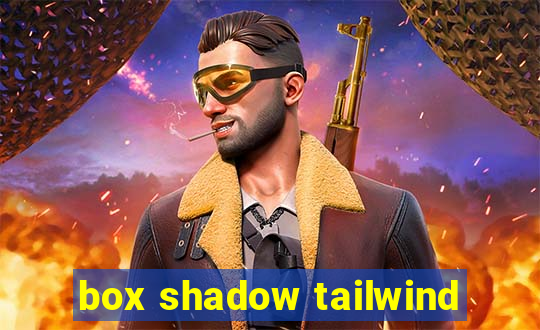 box shadow tailwind